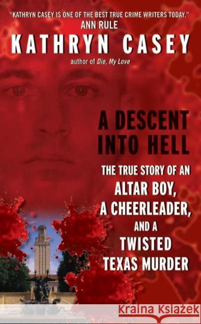 A Descent Into Hell: The True Story of an Altar Boy, a Cheerleader, and a Twisted Texas Murder