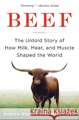 Beef: The Untold Story of How Milk, Meat, and Muscle Shaped the World