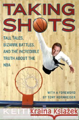 Taking Shots: Tall Tales, Bizarre Battles, and the Incredible Truth about the NBA