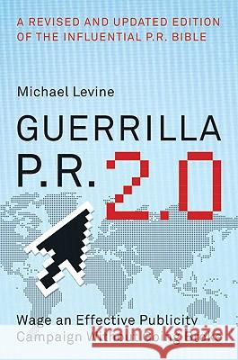 Guerrilla P.R. 2.0: Wage an Effective Publicity Campaign Without Going Broke