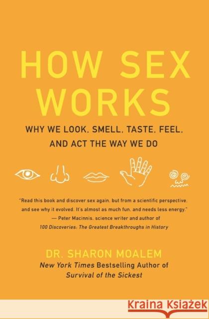 How Sex Works: Why We Look, Smell, Taste, Feel, and Act the Way We Do