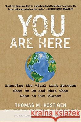 You Are Here: Exposing the Vital Link Between What We Do and What That Does to Our Planet