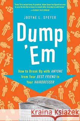 Dump 'em: How to Break Up with Anyone from Your Best Friend to Your Hairdresser