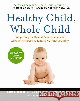 Healthy Child, Whole Child: Integrating the Best of Conventional and Alternative Medicine to Keep Your Kids Healthy