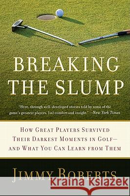 Breaking the Slump: How Great Players Survived Their Darkest Moments in Golf-And What You Can Learn from Them