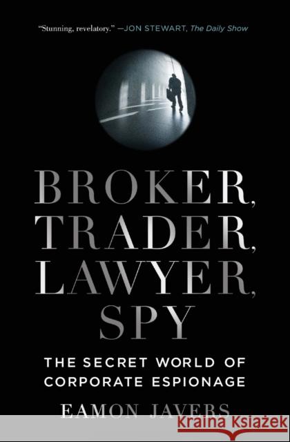 Broker, Trader, Lawyer, Spy: The Secret World of Corporate Espionage