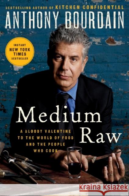 Medium Raw: A Bloody Valentine to the World of Food and the People Who Cook