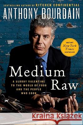 Medium Raw: A Bloody Valentine to the World of Food and the People Who Cook