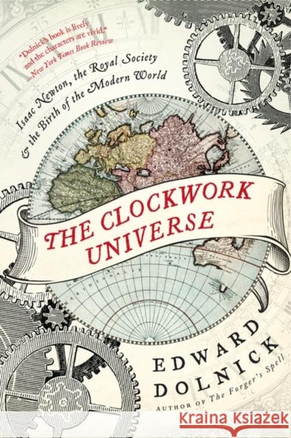 The Clockwork Universe: Isaac Newton, the Royal Society, and the Birth of the Modern World