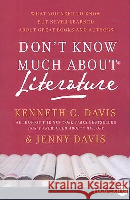 Don't Know Much about Literature: What You Need to Know But Never Learned about Great Books and Authors