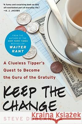 Keep the Change: A Clueless Tipper's Quest to Become the Guru of the Gratuity