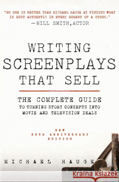 Writing Screenplays That Sell, New Twentieth Anniversary Edition: The Complete Guide to Turning Story Concepts Into Movie and Television Deals