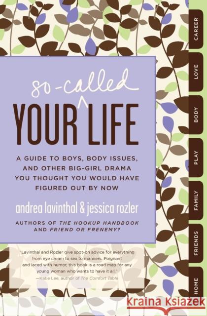 Your So-Called Life: A Guide to Boys, Body Issues, and Other Big-Girl Drama You Thought You Would Have Figured Out by Now