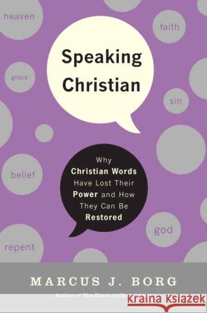 Speaking Christian: Why Christian Words Have Lost Their Meaning and Power - And How They Can Be Restored