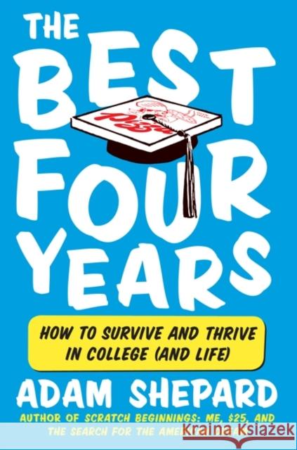 The Best Four Years: How to Survive and Thrive in College (and Life)