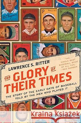 The Glory of Their Times: The Story of the Early Days of Baseball Told by the Men Who Played It