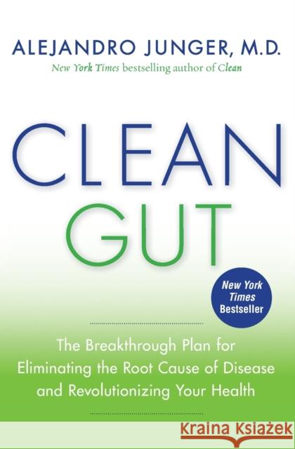 Clean Gut: The Breakthrough Plan for Eliminating the Root Cause of Disease and Revolutionizing Your Health