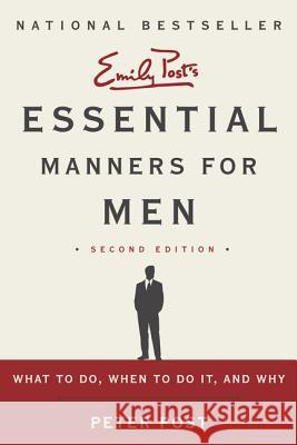 Essential Manners for Men: What to Do, When to Do It, and Why
