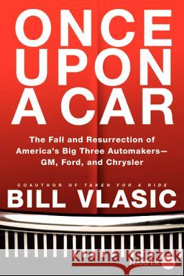 Once Upon a Car: The Fall and Resurrection of America's Big Three Auto Makers--Gm, Ford, and Chrysler