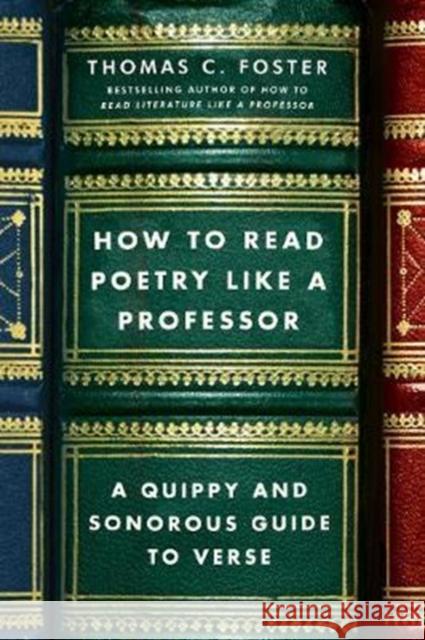 How to Read Poetry Like a Professor: A Quippy and Sonorous Guide to Verse