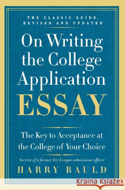 On Writing the College Application Essay: The Key to Acceptance at the College of Your Choice