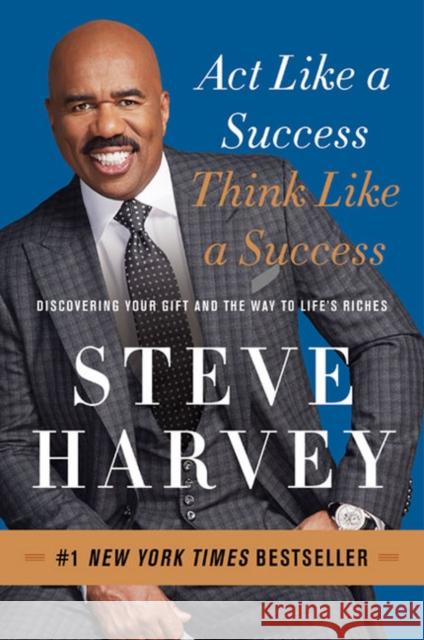 Act Like a Success, Think Like a Success: Discovering Your Gift and the Way to Life's Riches