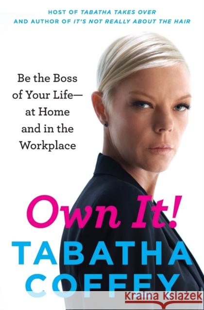 Own It!: Be the Boss of Your Life--At Home and in the Workplace