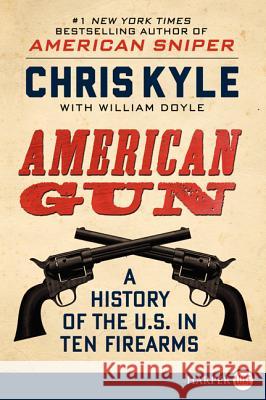 American Gun: A History of the U.S. in Ten Firearms