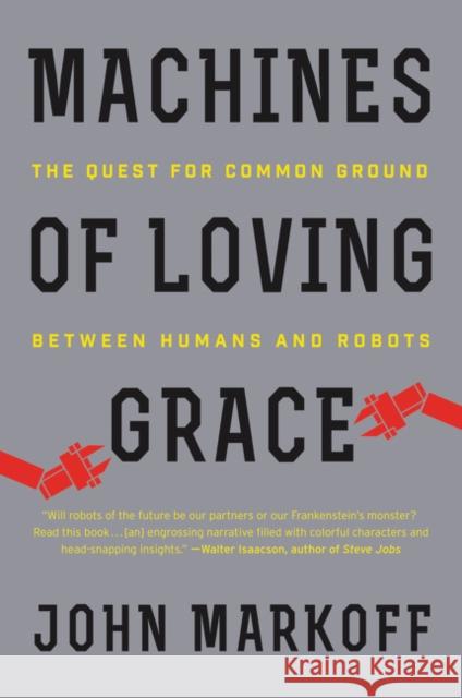 Machines of Loving Grace: The Quest for Common Ground Between Humans and Robots