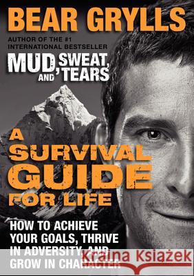 A Survival Guide for Life: How to Achieve Your Goals, Thrive in Adversity, and Grow in Character