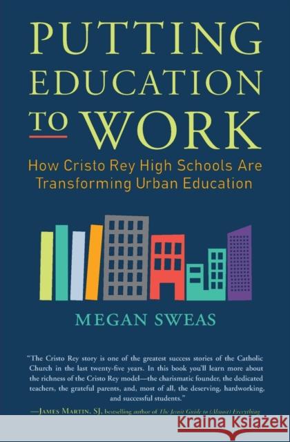 Putting Education to Work: How Cristo Rey High Schools Are Transforming Urban Education