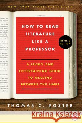 How to Read Literature Like a Professor: A Lively and Entertaining Guide to Reading Between the Lines