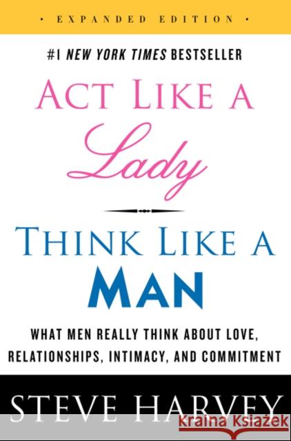 Act Like a Lady, Think Like a Man: What Men Really Think About Love, Relationships, Intimacy, and Commitment