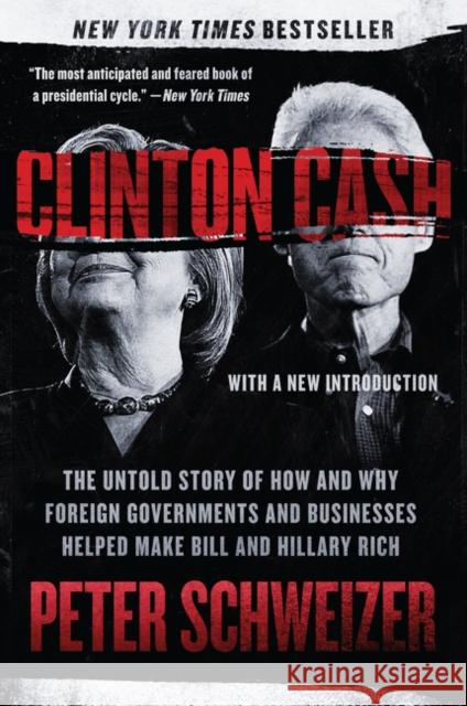 Clinton Cash: The Untold Story of How and Why Foreign Governments and Businesses Helped Make Bill and Hillary Rich