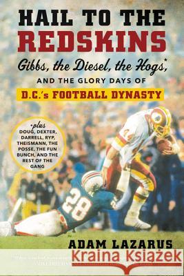 Hail to the Redskins: Gibbs, the Diesel, the Hogs, and the Glory Days of D.C.'s Football Dynasty