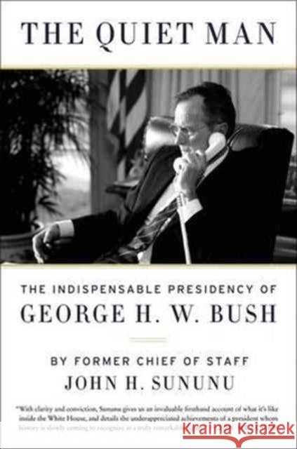 The Quiet Man: The Indispensable Presidency of George H.W. Bush
