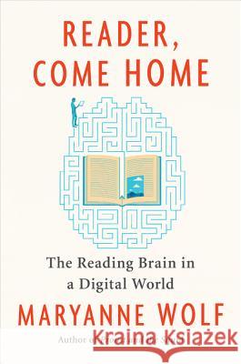 Reader, Come Home: The Reading Brain in a Digital World