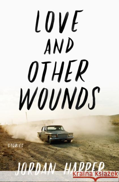 Love and Other Wounds: Stories