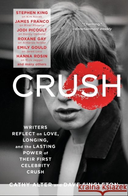 Crush: Writers Reflect on Love, Longing, and the Lasting Power of Their First Celebrity Crush