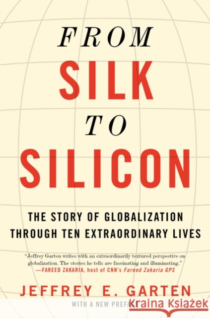 From Silk to Silicon: The Story of Globalization Through Ten Extraordinary Lives