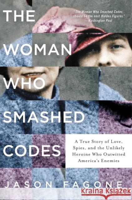 The Woman Who Smashed Codes: A True Story of Love, Spies, and the Unlikely Heroine Who Outwitted America's Enemies