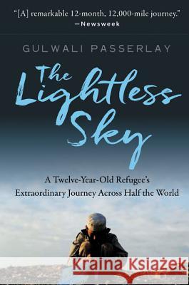 The Lightless Sky: A Twelve-Year-Old Refugee's Extraordinary Journey Across Half the World