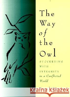 The Way of the Owl: Succeeding with Integrity in a Conflicted World