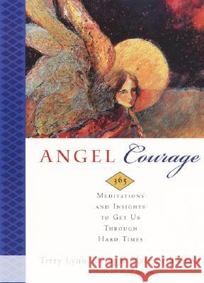 Angel Courage: 365 Meditations and Insights to Get Us Through Hard Times