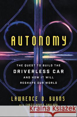 Autonomy : The Quest to Build the Driverless Car - And How It Will Reshape Our World