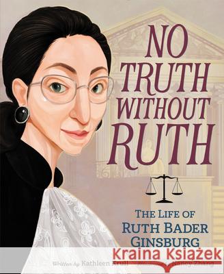 No Truth Without Ruth: The Life of Ruth Bader Ginsburg