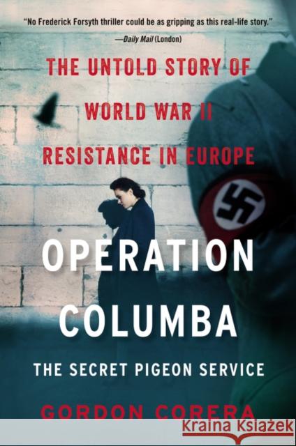 Operation Columba: The Secret Pigeon Service: The Untold Story of World War II Resistance in Europe