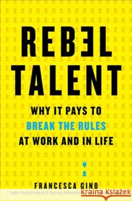 Rebel Talent: Why It Pays to Break the Rules at Work and in Life
