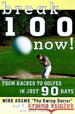 Break 100 Now: From Hacker to Golfer in Just 90 Days