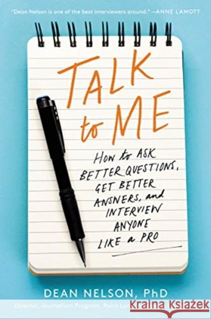 Talk to Me: How to Ask Better Questions, Get Better Answers, and Interview Anyone Like a Pro